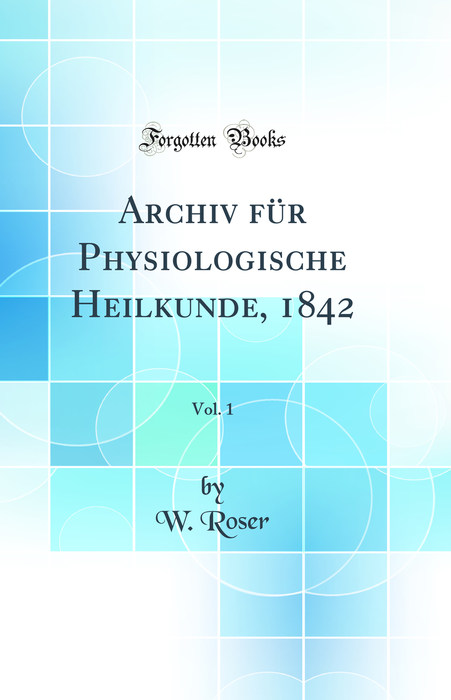 Archiv für Physiologische Heilkunde, 1842, Vol. 1 (Classic Reprint)