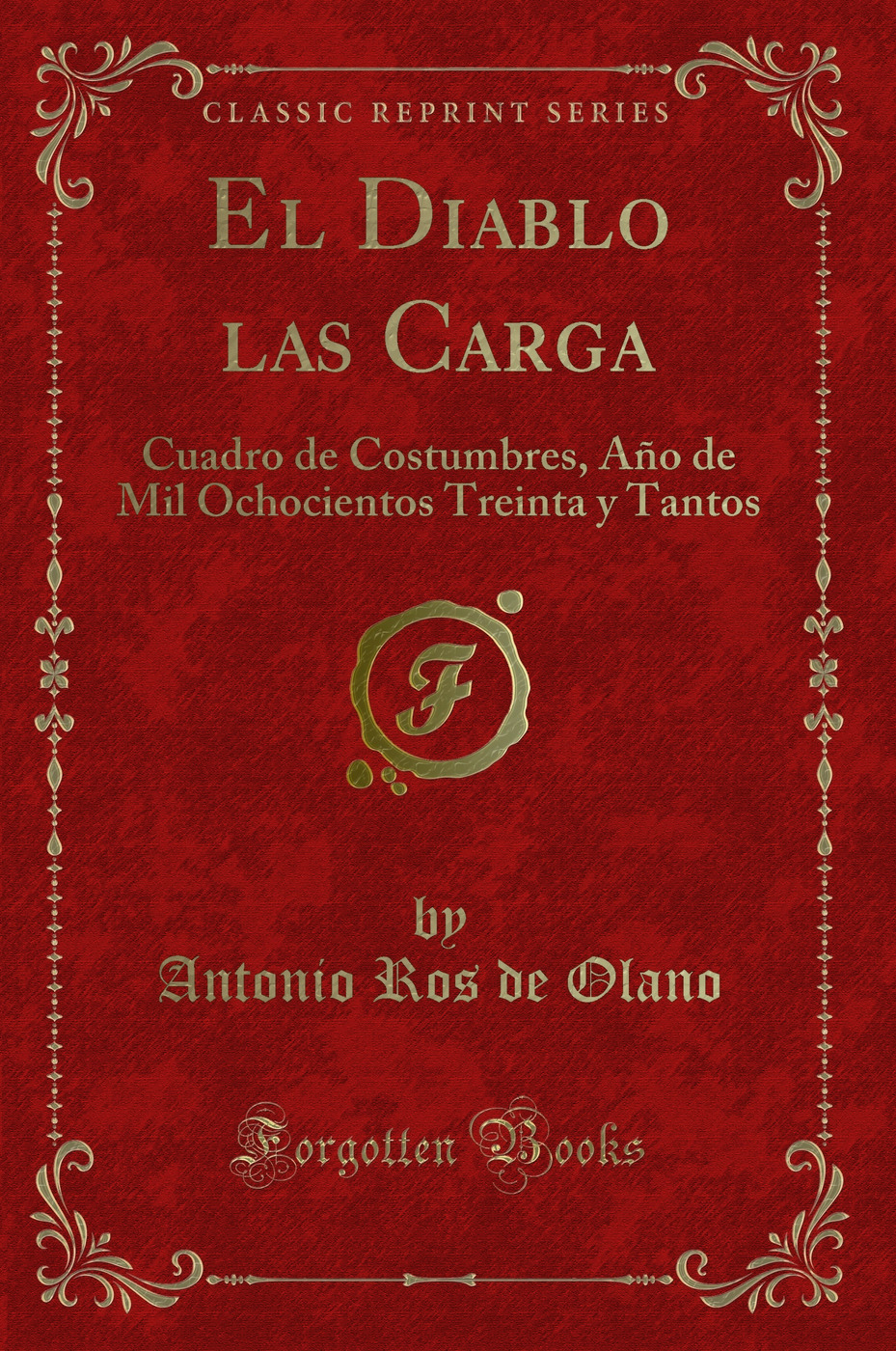 El Diablo las Carga: Cuadro de Costumbres, Año de Mil Ochocientos Treinta y Tantos (Classic Reprint)