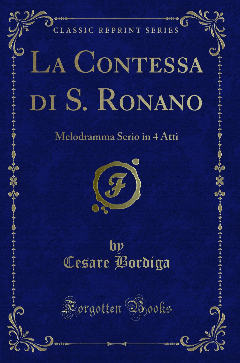 La Contessa di S. Ronano: Melodramma Serio in 4 Atti (Classic Reprint)