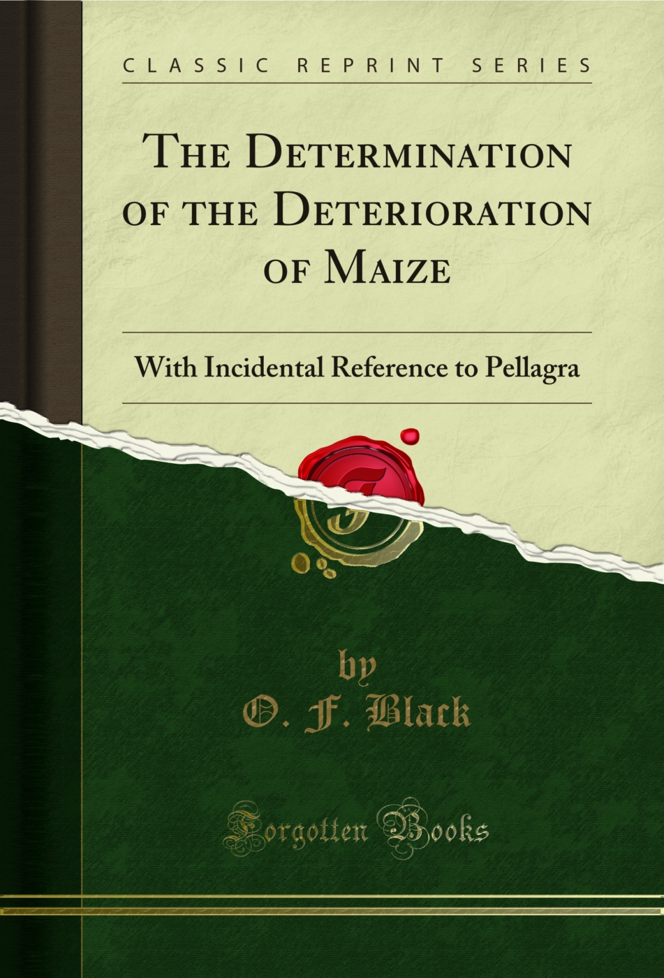 The Determination of the Deterioration of Maize: With Incidental Reference to Pellagra (Classic Reprint)