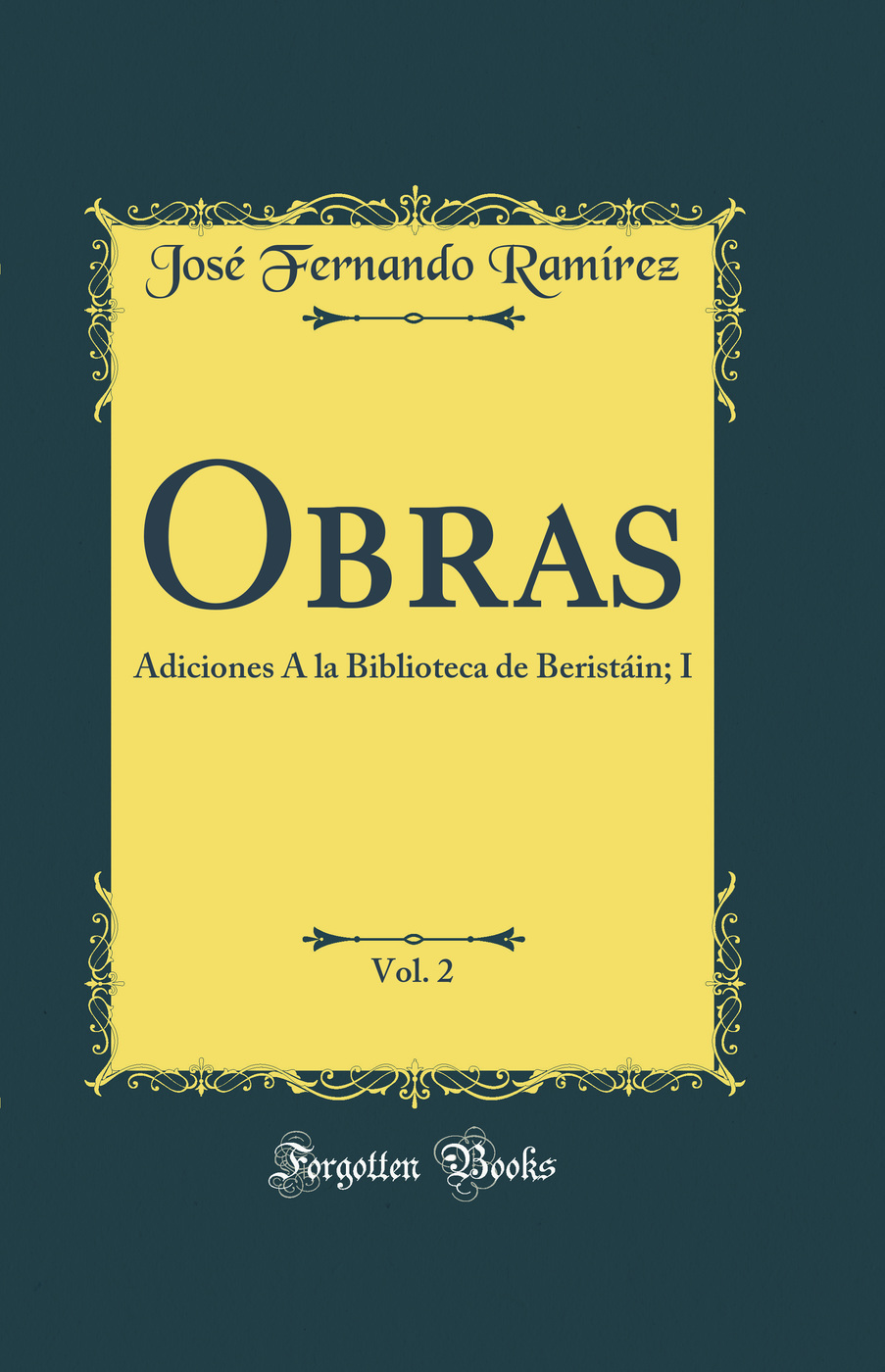 Obras, Vol. 2: Adiciones Á la Biblioteca de Beristáin; I (Classic Reprint)