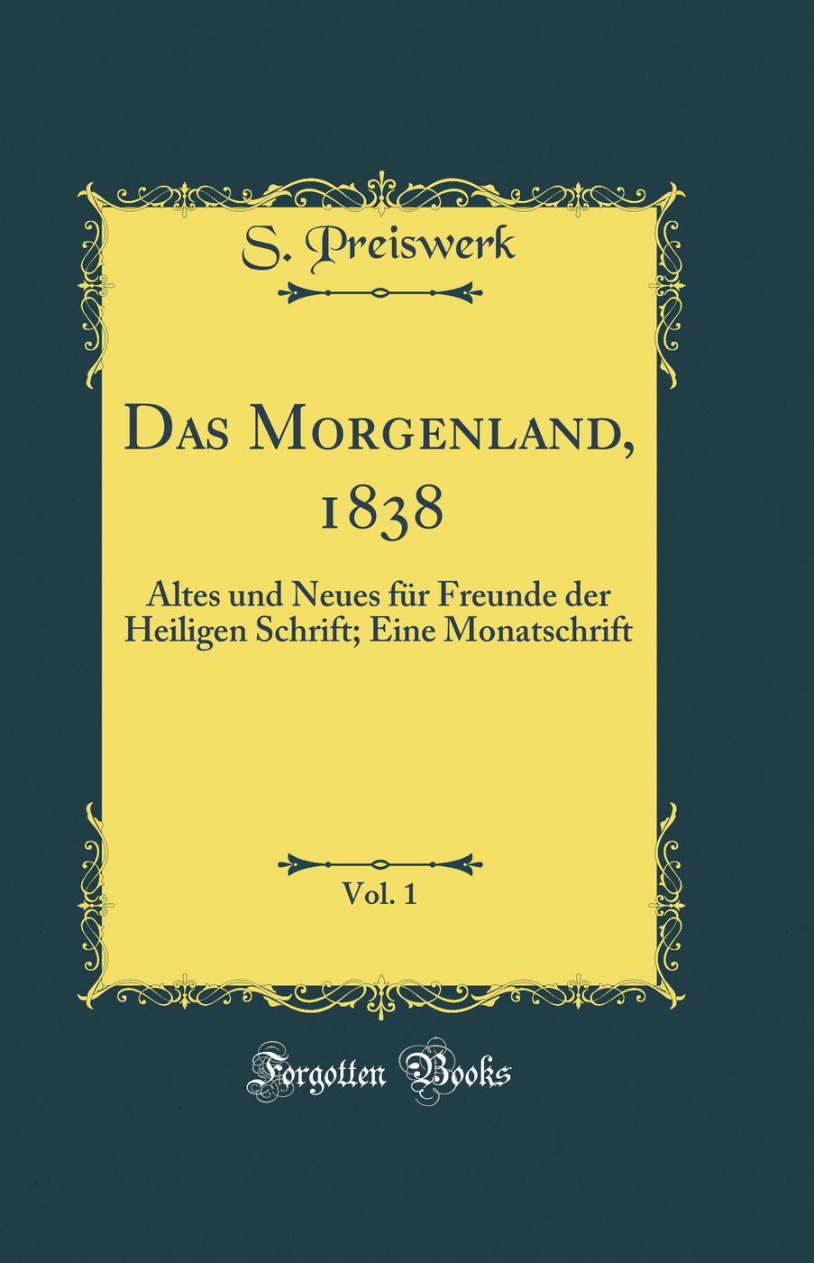 Das Morgenland, 1838, Vol. 1: Altes und Neues für Freunde der Heiligen Schrift; Eine Monatschrift (Classic Reprint)