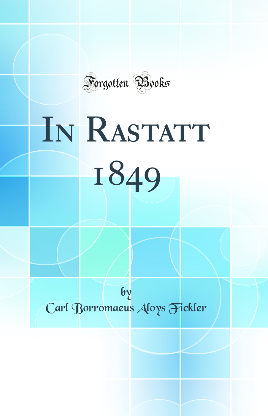 In Rastatt 1849 (Classic Reprint)