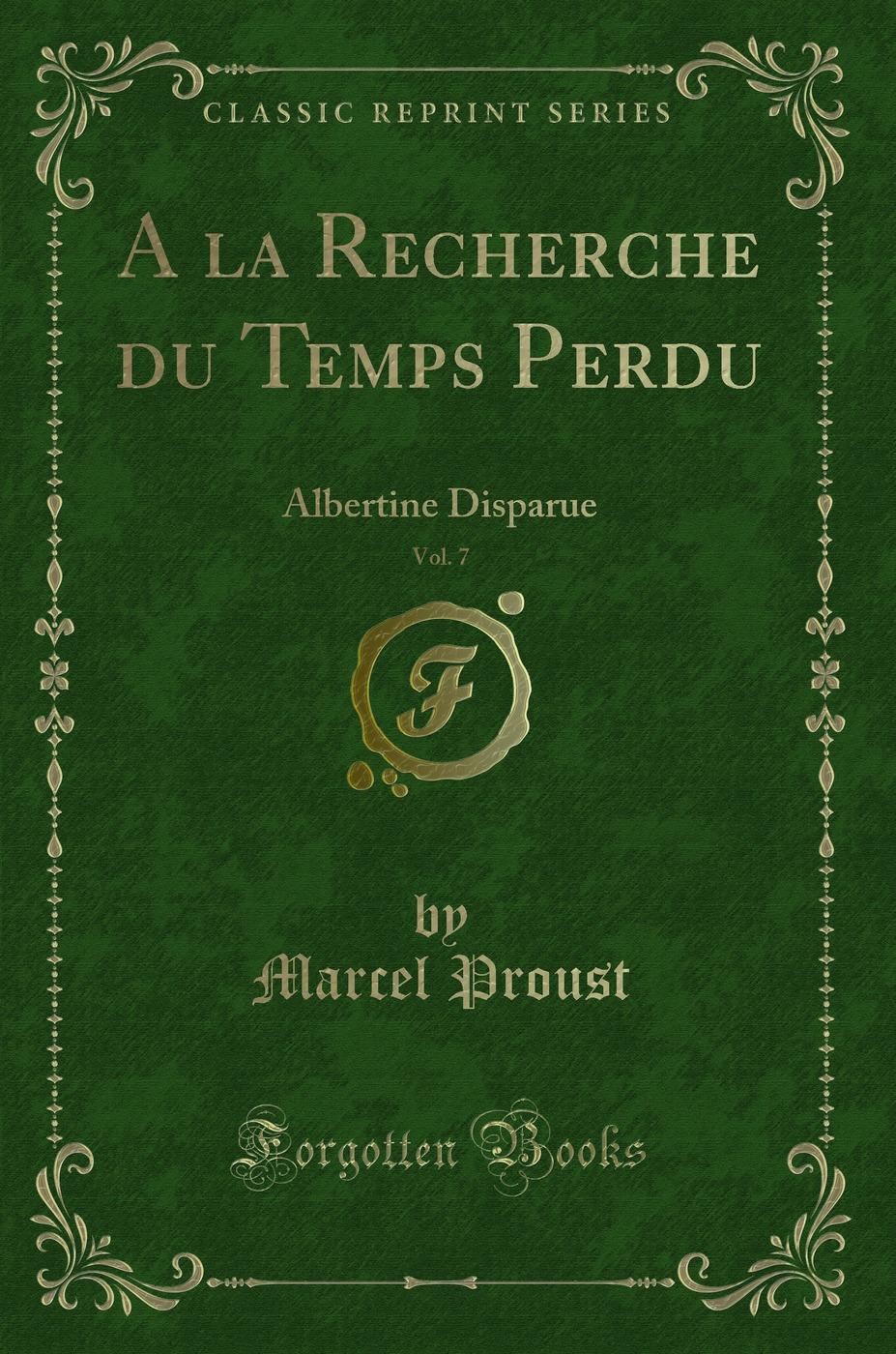 A la Recherche du Temps Perdu, Vol. 7: Albertine Disparue (Classic Reprint)