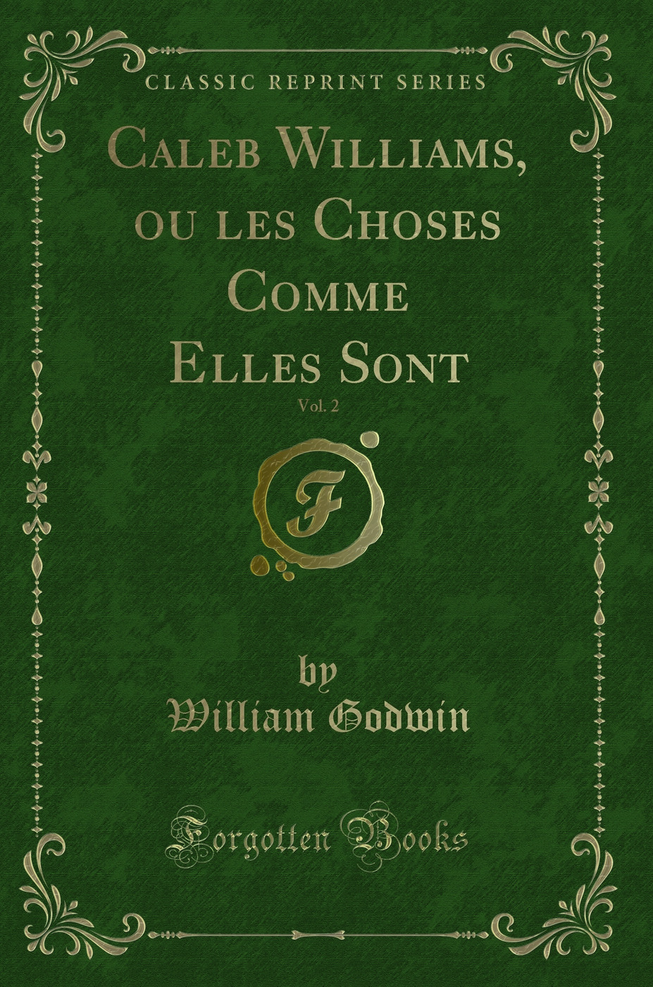 Caleb Williams, ou les Choses Comme Elles Sont, Vol. 2 (Classic Reprint)