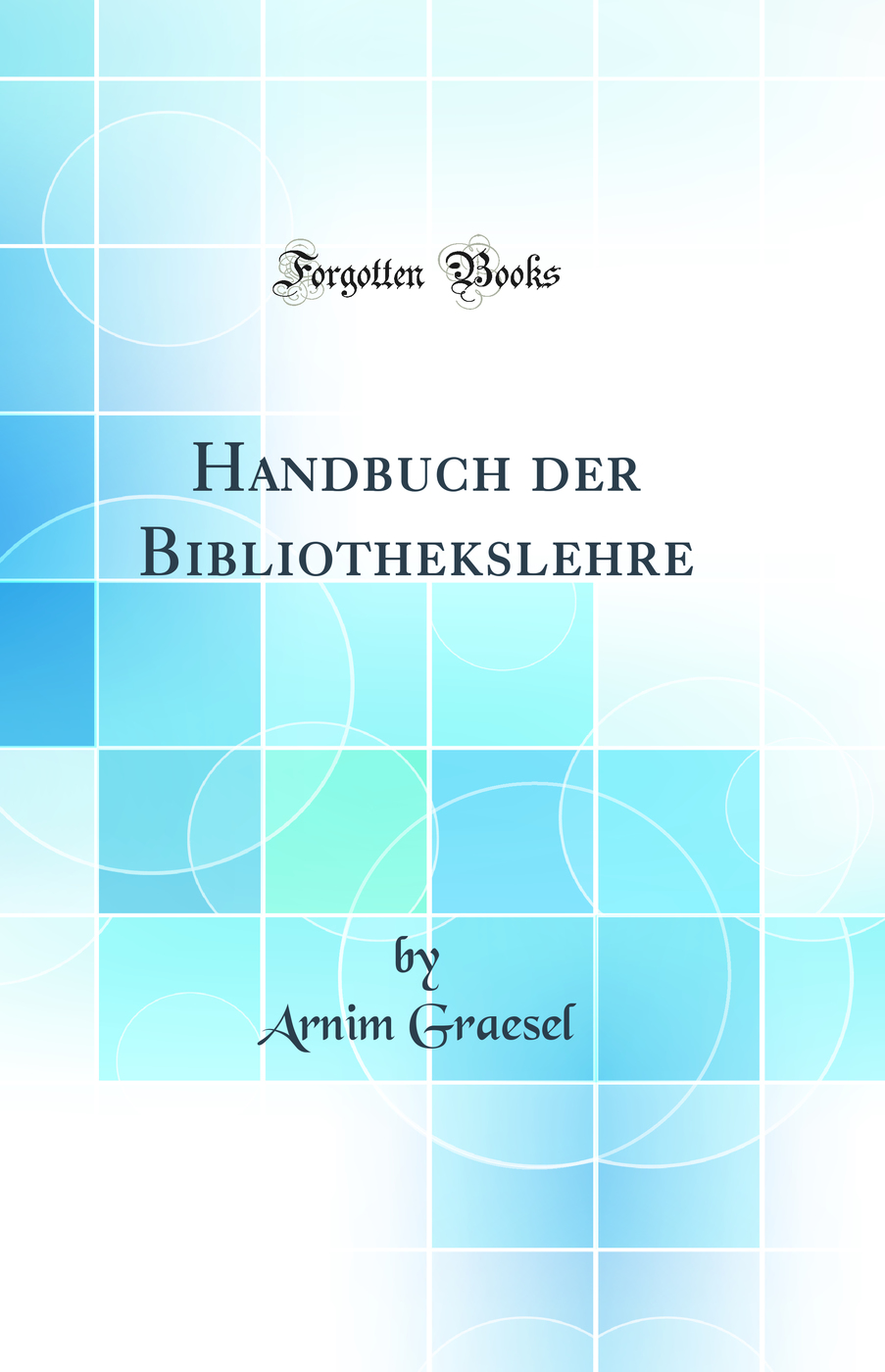 Handbuch der Bibliothekslehre (Classic Reprint)