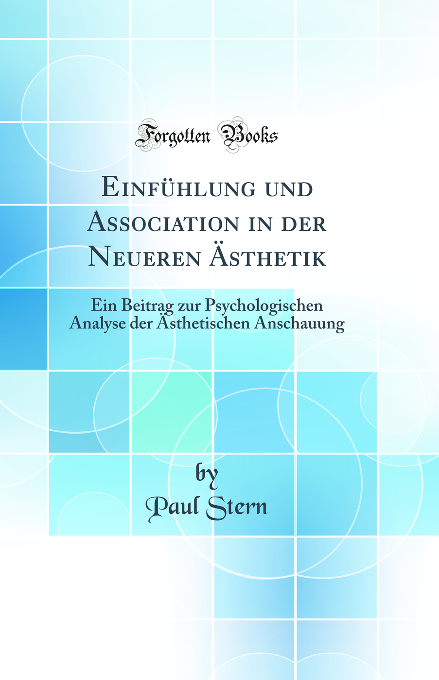 Einfühlung und Association in der Neueren Ästhetik: Ein Beitrag zur Psychologischen Analyse der Ästhetischen Anschauung (Classic Reprint)