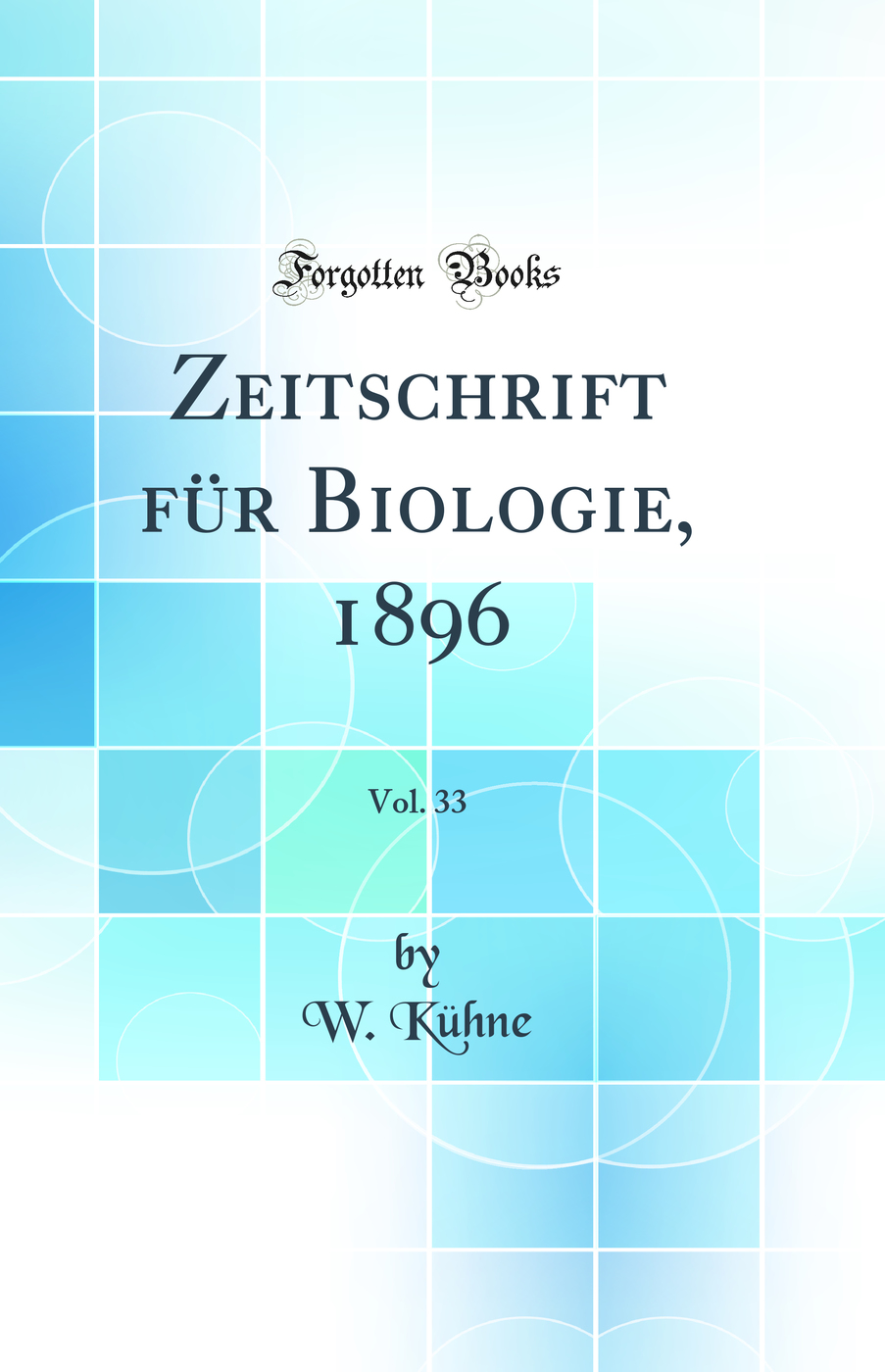 Zeitschrift für Biologie, 1896, Vol. 33 (Classic Reprint)
