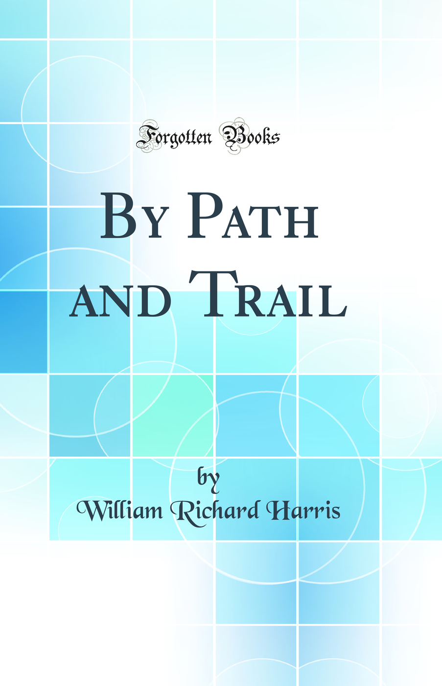 By Path and Trail (Classic Reprint)