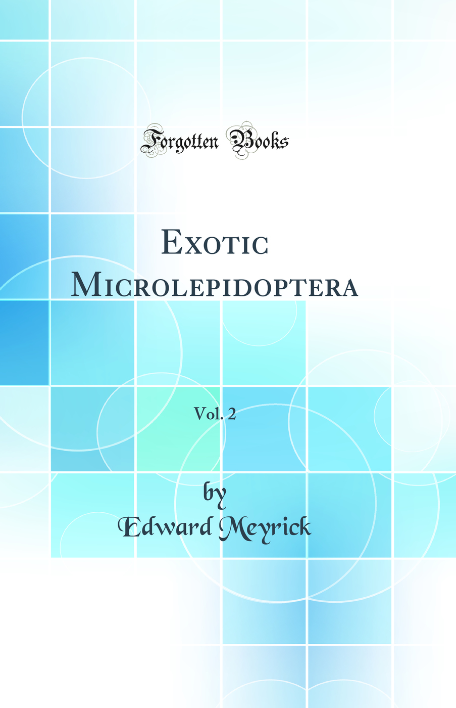 Exotic Microlepidoptera, Vol. 2 (Classic Reprint)