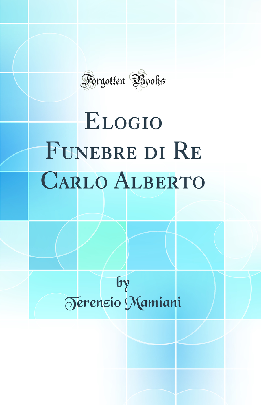 Elogio Funebre di Re Carlo Alberto (Classic Reprint)
