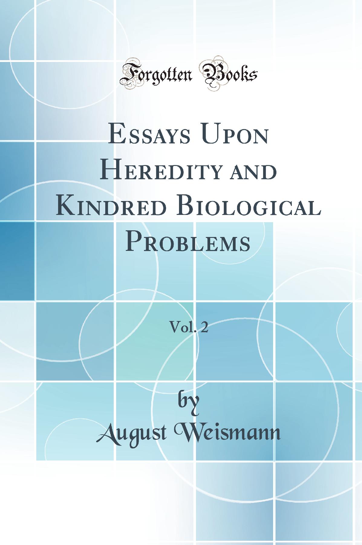 Essays Upon Heredity and Kindred Biological Problems, Vol. 2 (Classic Reprint)
