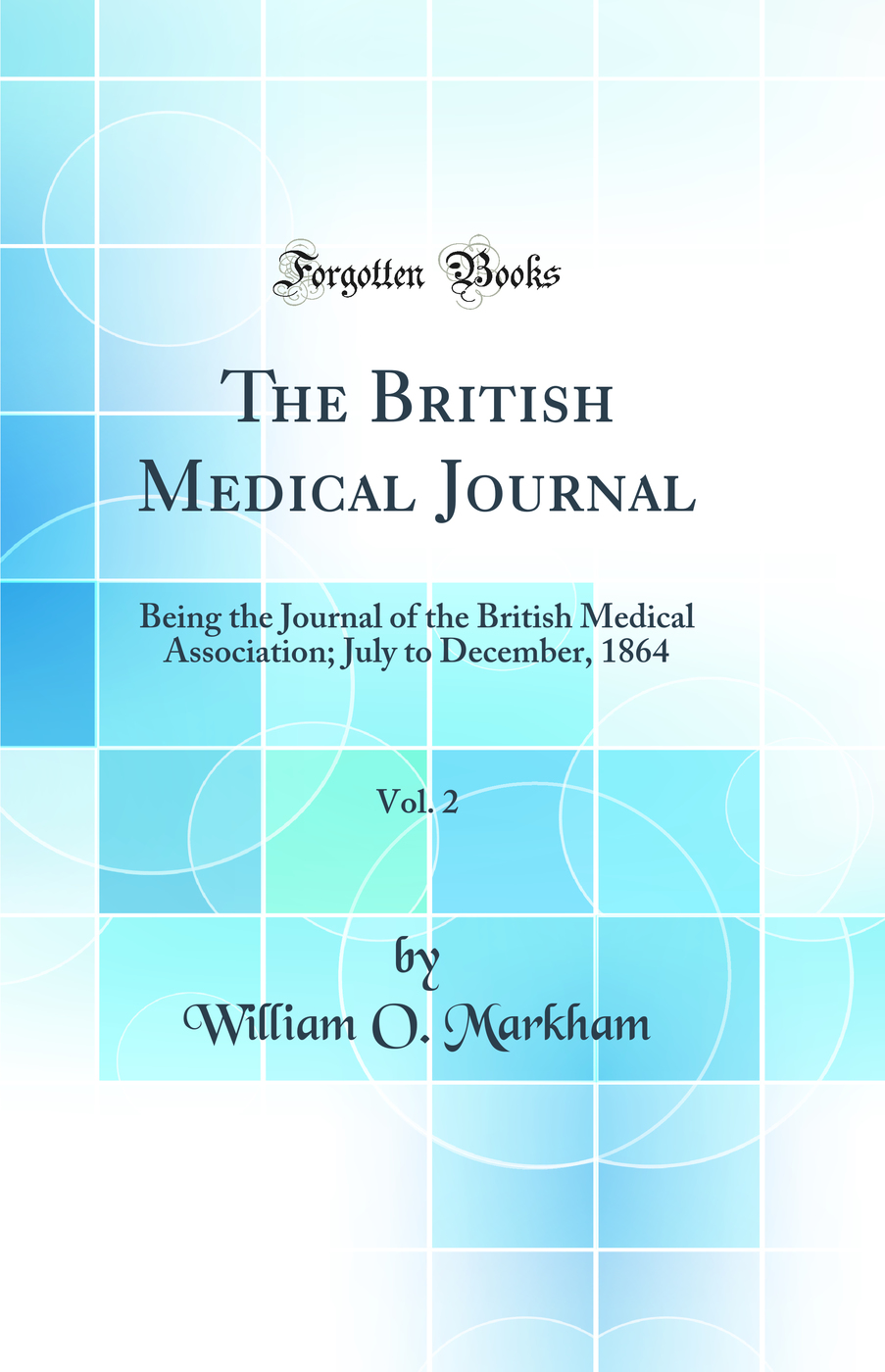 The British Medical Journal, Vol. 2: Being the Journal of the British Medical Association; July to December, 1864 (Classic Reprint)