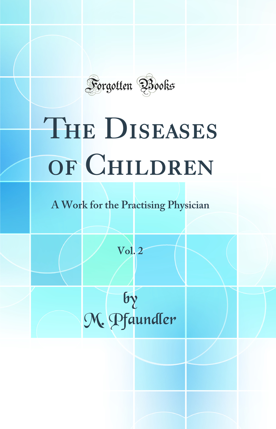 The Diseases of Children, Vol. 2: A Work for the Practising Physician (Classic Reprint)