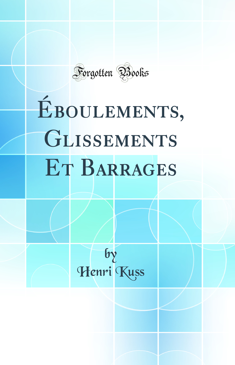 Éboulements, Glissements Et Barrages (Classic Reprint)