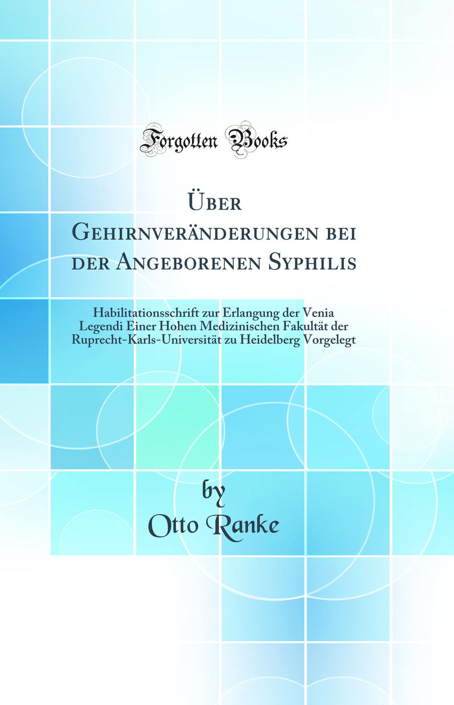 Über Gehirnveränderungen bei der Angeborenen Syphilis: Habilitationsschrift zur Erlangung der Venia Legendi Einer Hohen Medizinischen Fakultät der Ruprecht-Karls-Universität zu Heidelberg Vorgelegt (Classic Reprint)