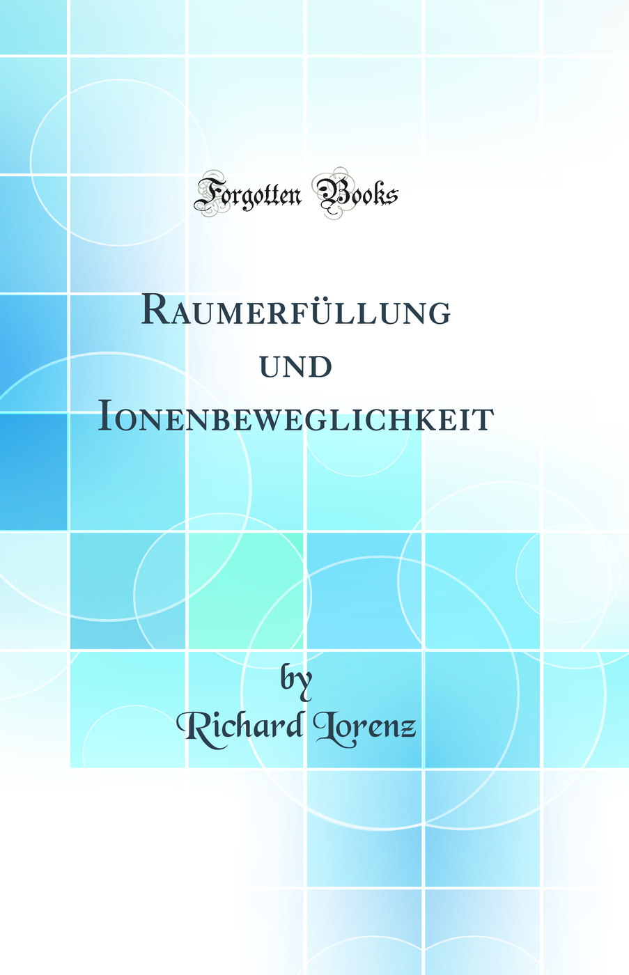 Raumerfüllung und Ionenbeweglichkeit (Classic Reprint)