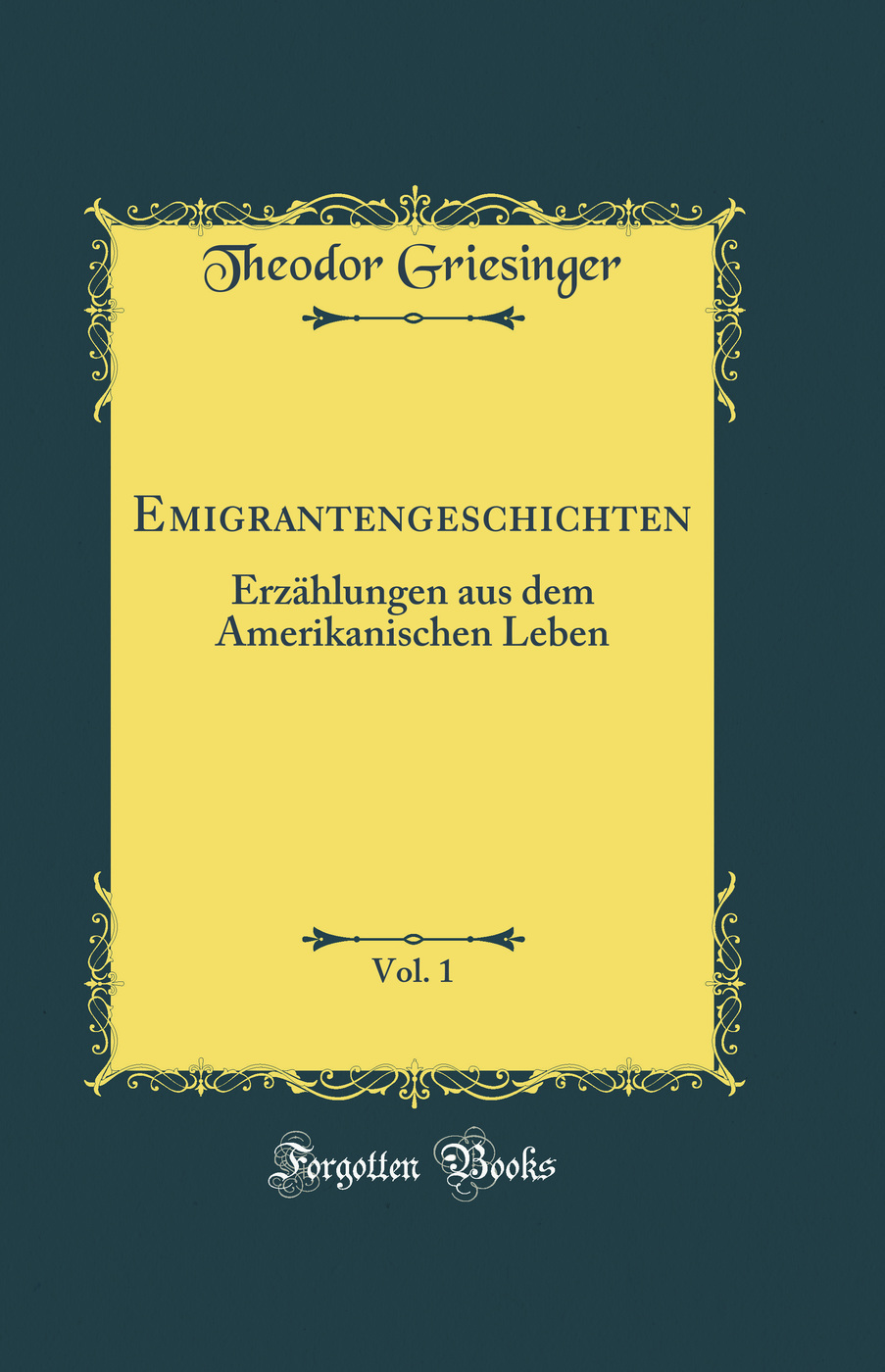 Emigrantengeschichten, Vol. 1: Erzählungen aus dem Amerikanischen Leben (Classic Reprint)