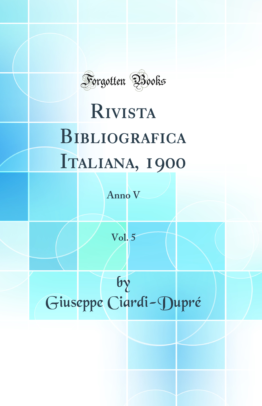 Rivista Bibliografica Italiana, 1900, Vol. 5: Anno V (Classic Reprint)