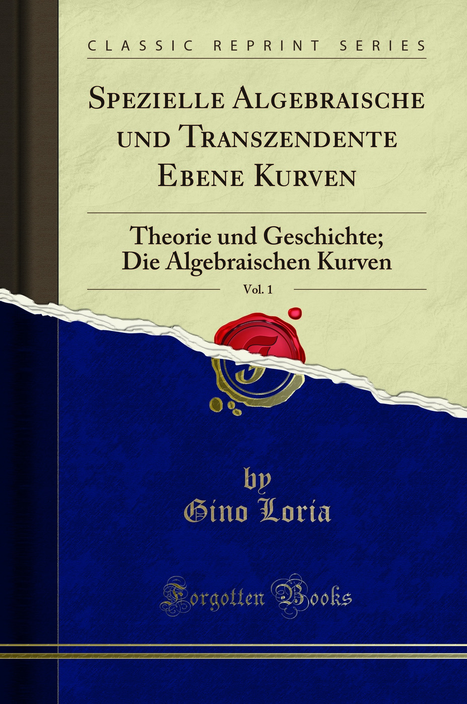 Spezielle Algebraische und Transzendente Ebene Kurven, Vol. 1: Theorie und Geschichte; Die Algebraischen Kurven (Classic Reprint)