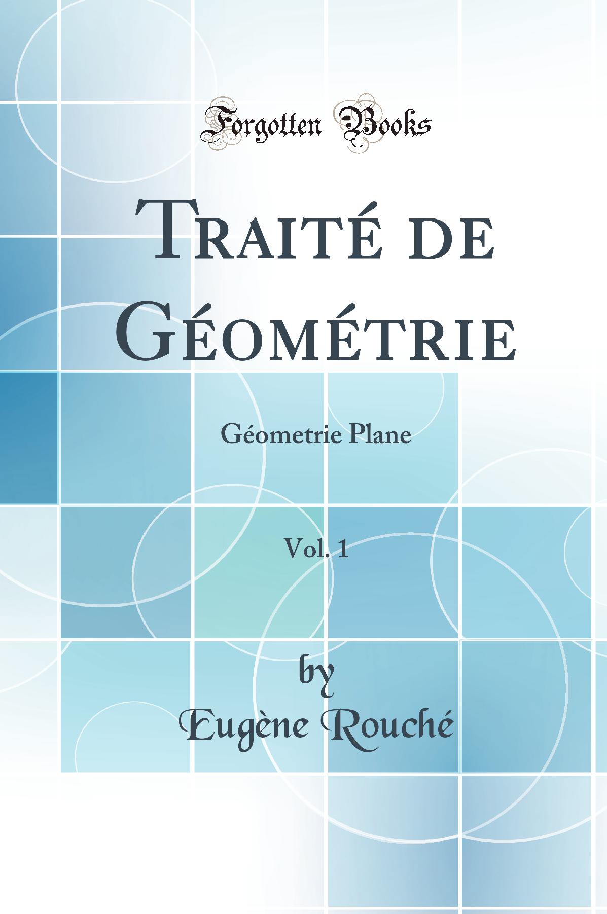 Traité de Géométrie, Vol. 1: Géometrie Plane (Classic Reprint)