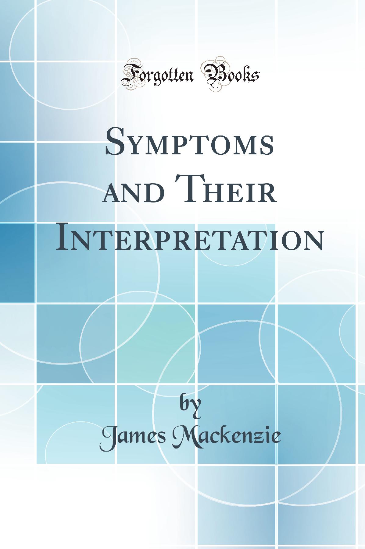 Symptoms and Their Interpretation (Classic Reprint)