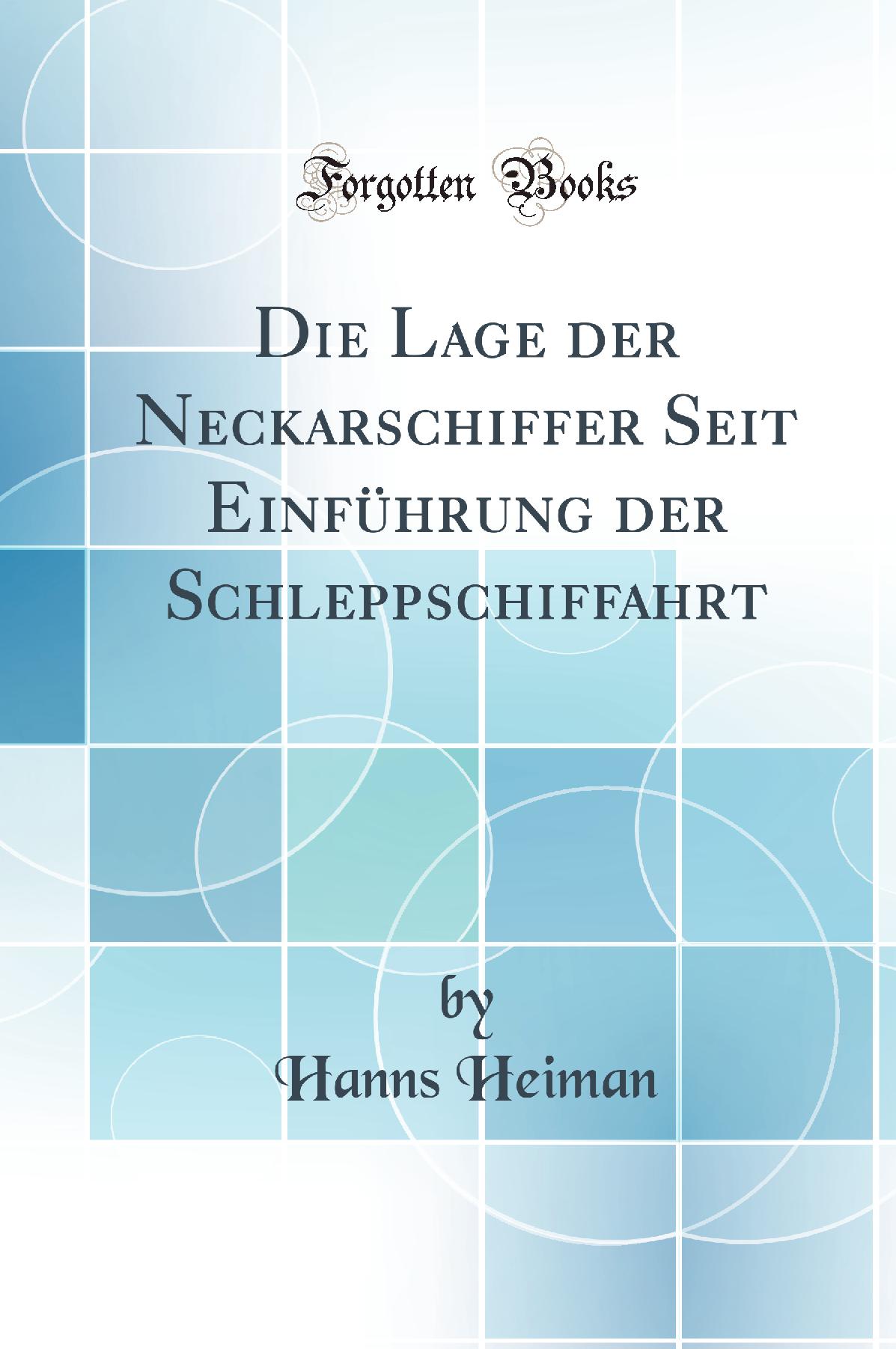Die Lage der Neckarschiffer Seit Einführung der Schleppschiffahrt (Classic Reprint)