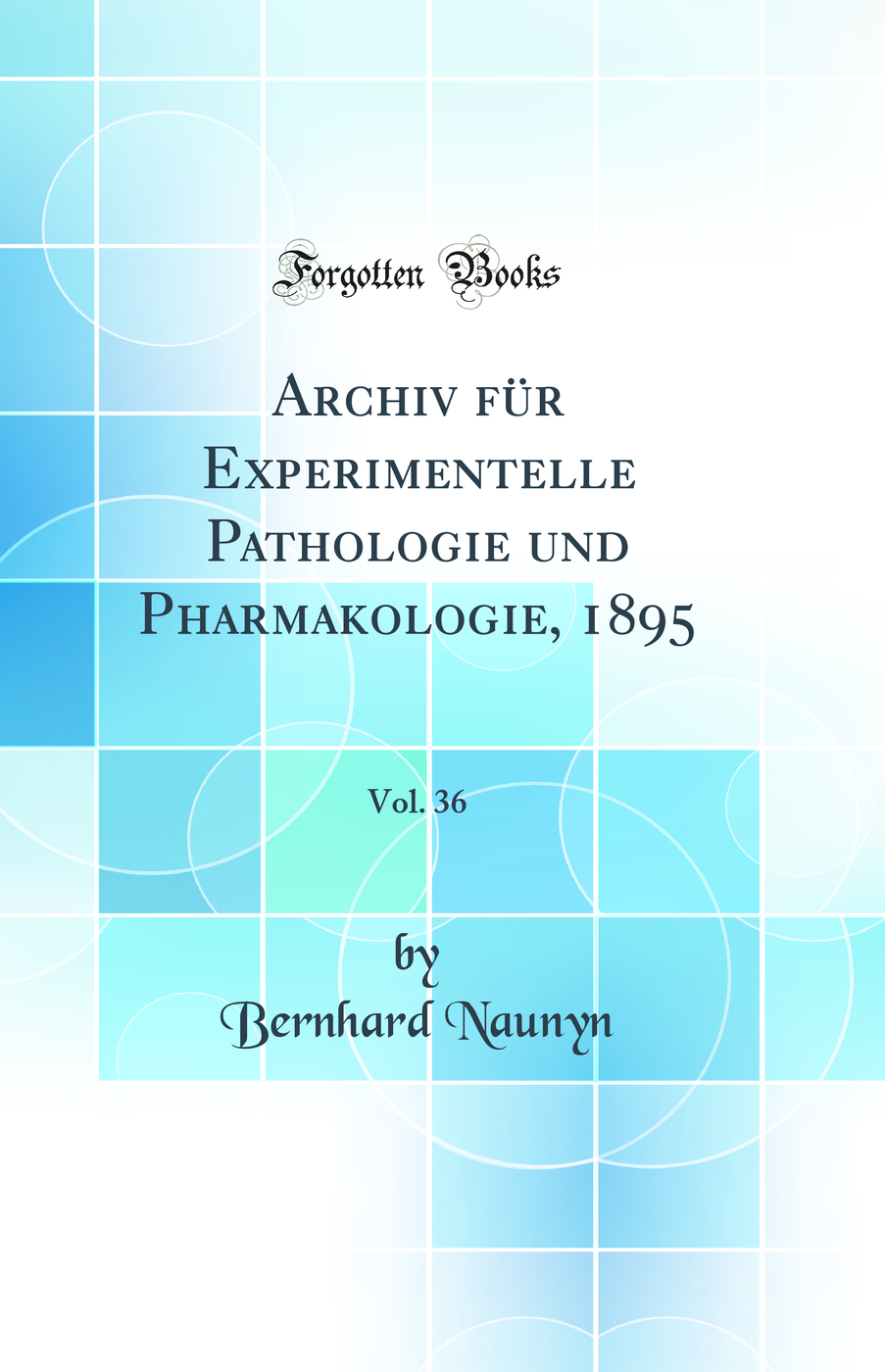 Archiv für Experimentelle Pathologie und Pharmakologie, 1895, Vol. 36 (Classic Reprint)