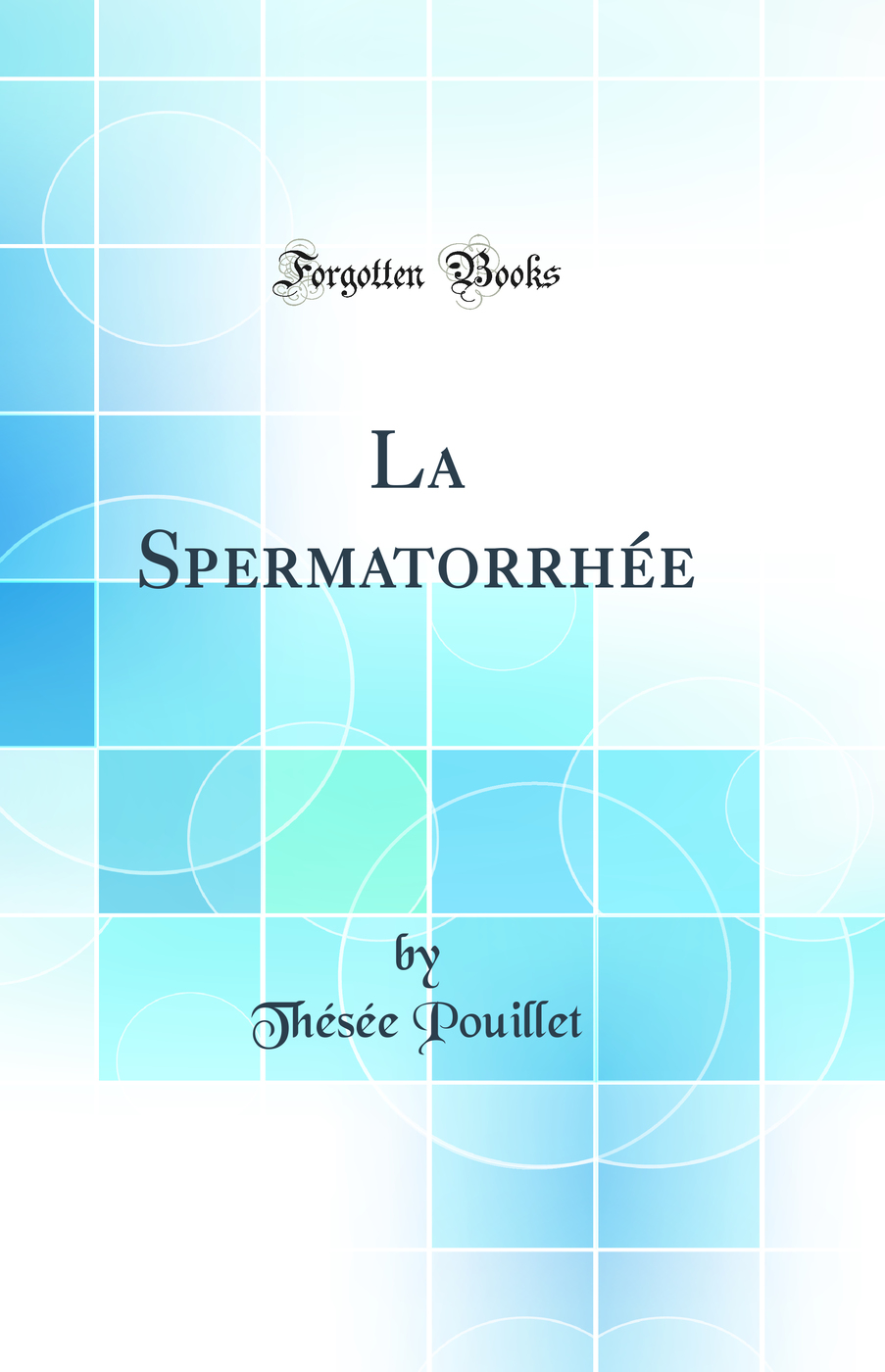 La Spermatorrhée (Classic Reprint)