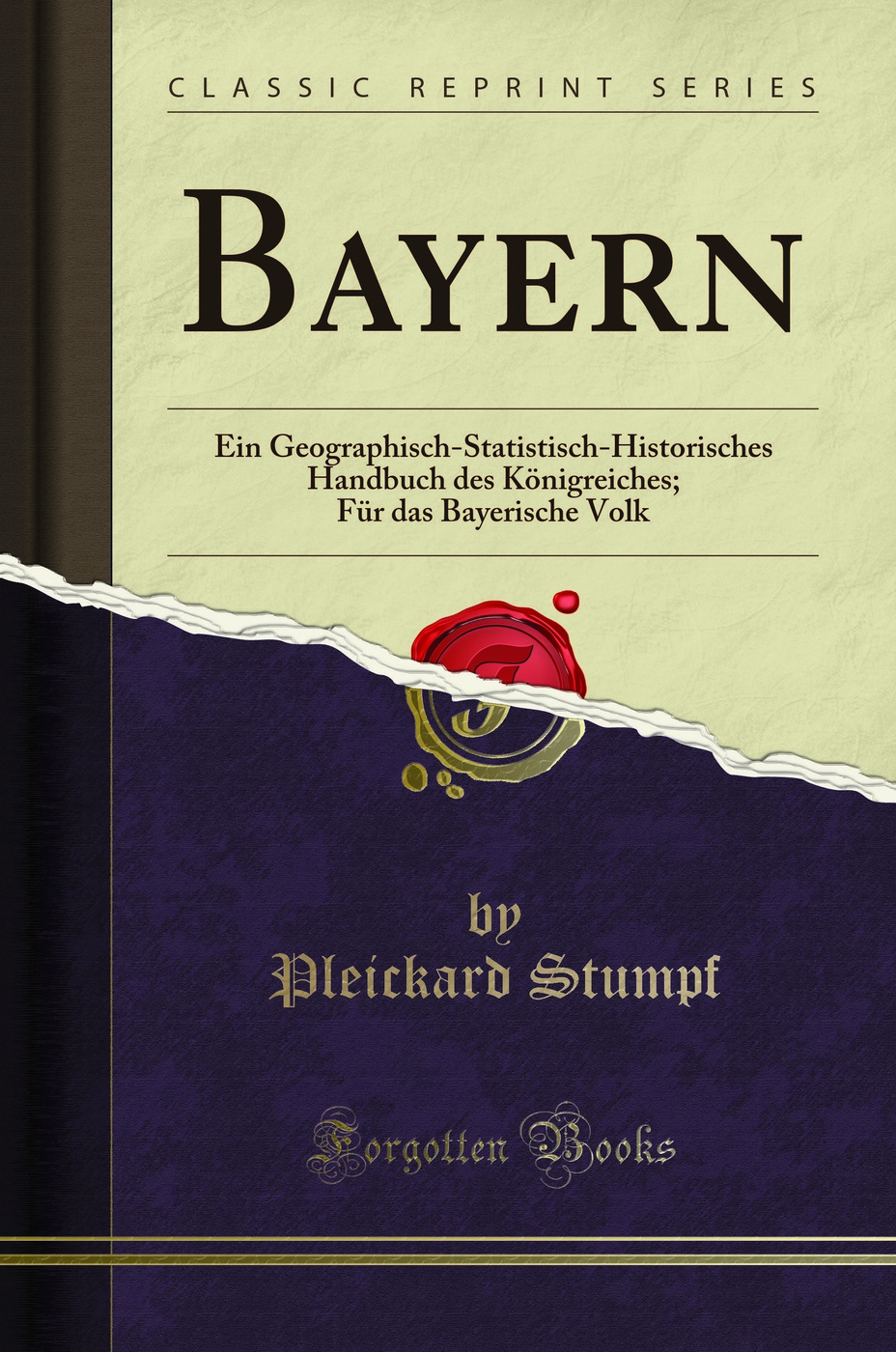 Bayern: Ein Geographisch-Statistisch-Historisches Handbuch des Königreiches; Für das Bayerische Volk (Classic Reprint)