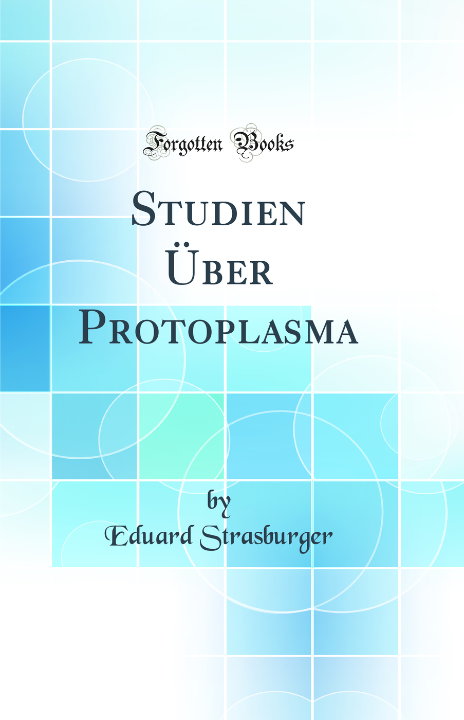 Studien Über Protoplasma (Classic Reprint)