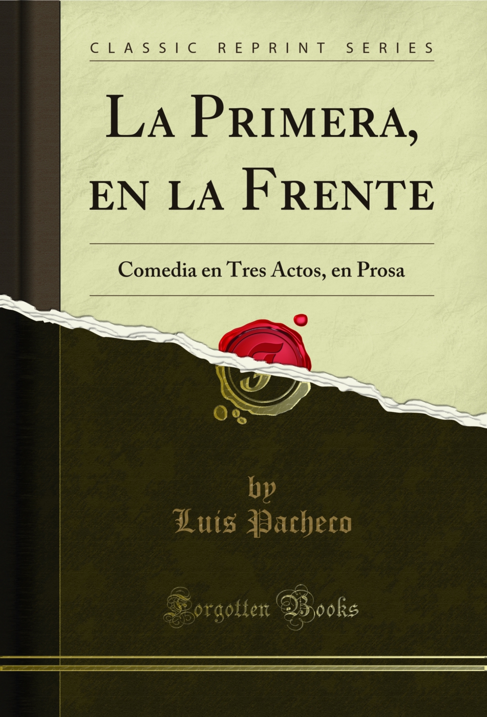 La Primera, en la Frente: Comedia en Tres Actos, en Prosa (Classic Reprint)