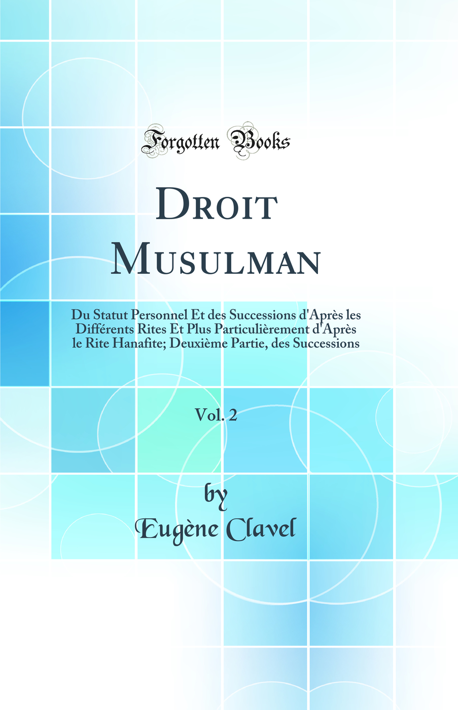 Droit Musulman, Vol. 2: Du Statut Personnel Et des Successions d'Après les Différents Rites Et Plus Particulièrement d'Après le Rite Hanafite; Deuxième Partie, des Successions (Classic Reprint)