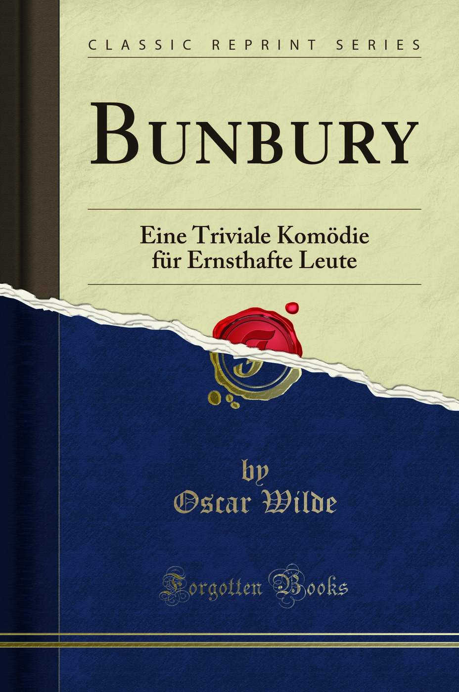 Bunbury: Eine Triviale Komödie für Ernsthafte Leute (Classic Reprint)