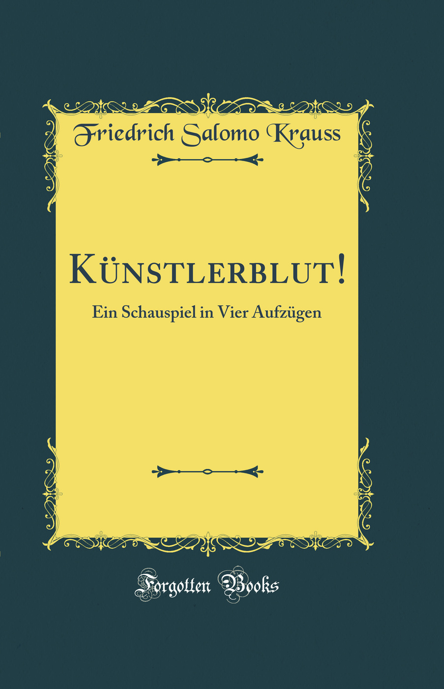 Künstlerblut!: Ein Schauspiel in Vier Aufzügen (Classic Reprint)
