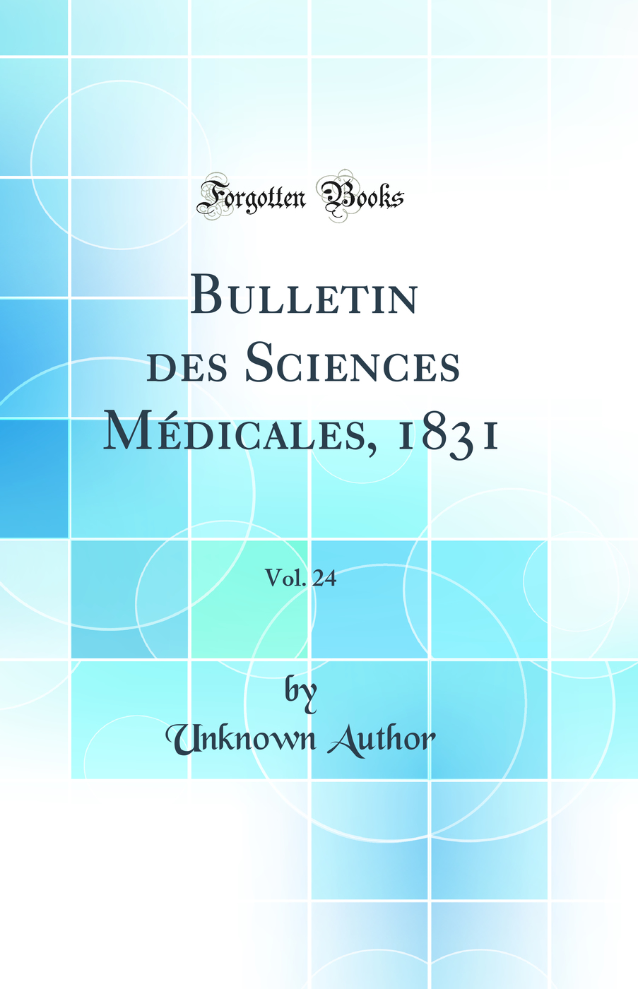 Bulletin des Sciences Médicales, 1831, Vol. 24 (Classic Reprint)