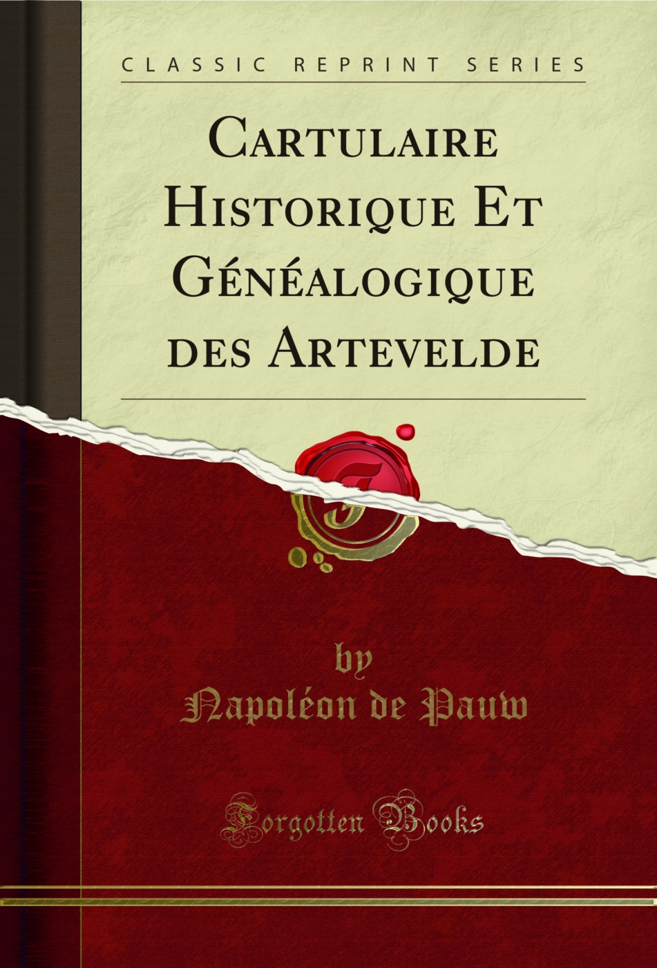 Cartulaire Historique Et Généalogique des Artevelde (Classic Reprint)