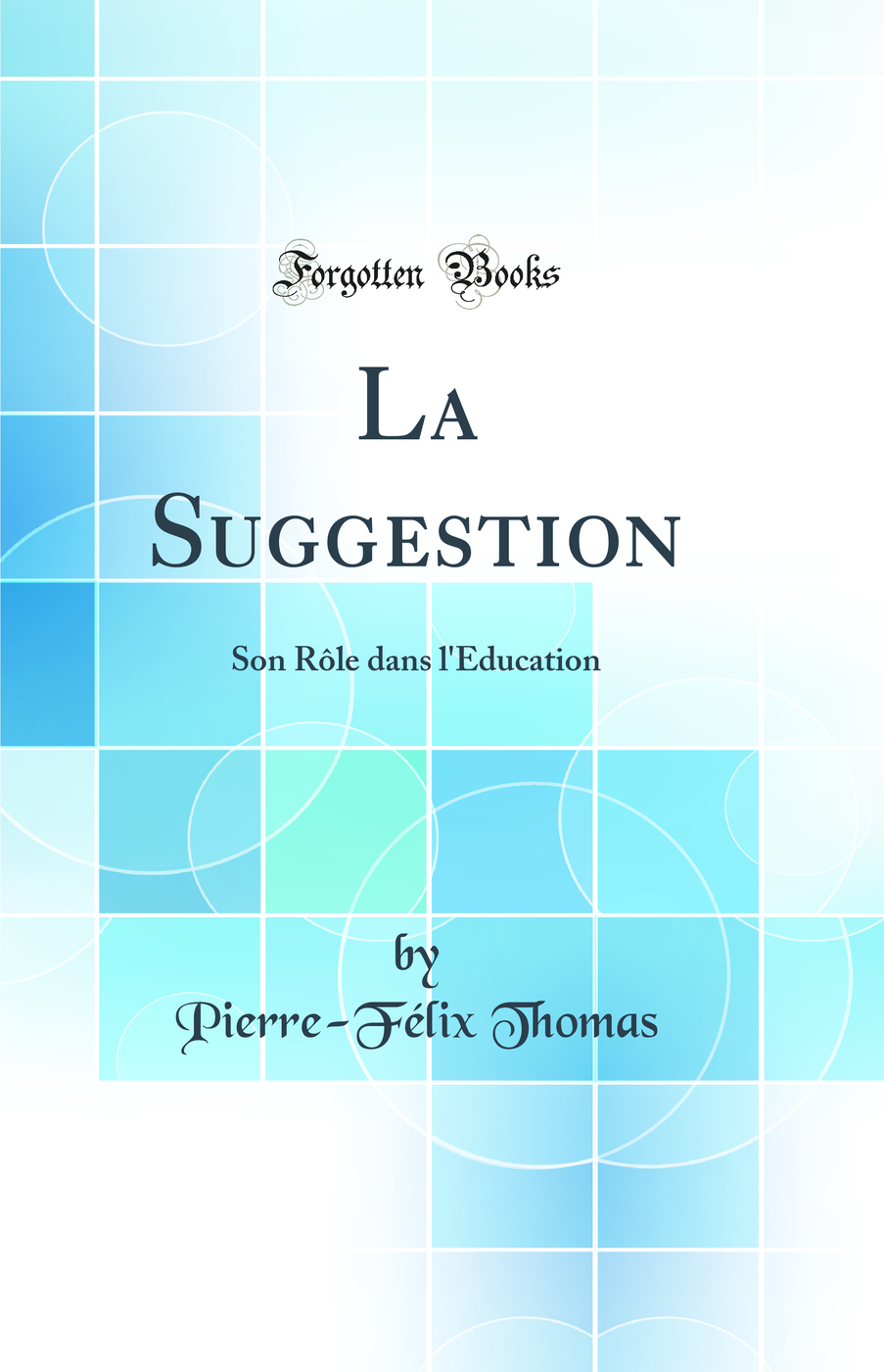 La Suggestion: Son Rôle dans l'Éducation (Classic Reprint)