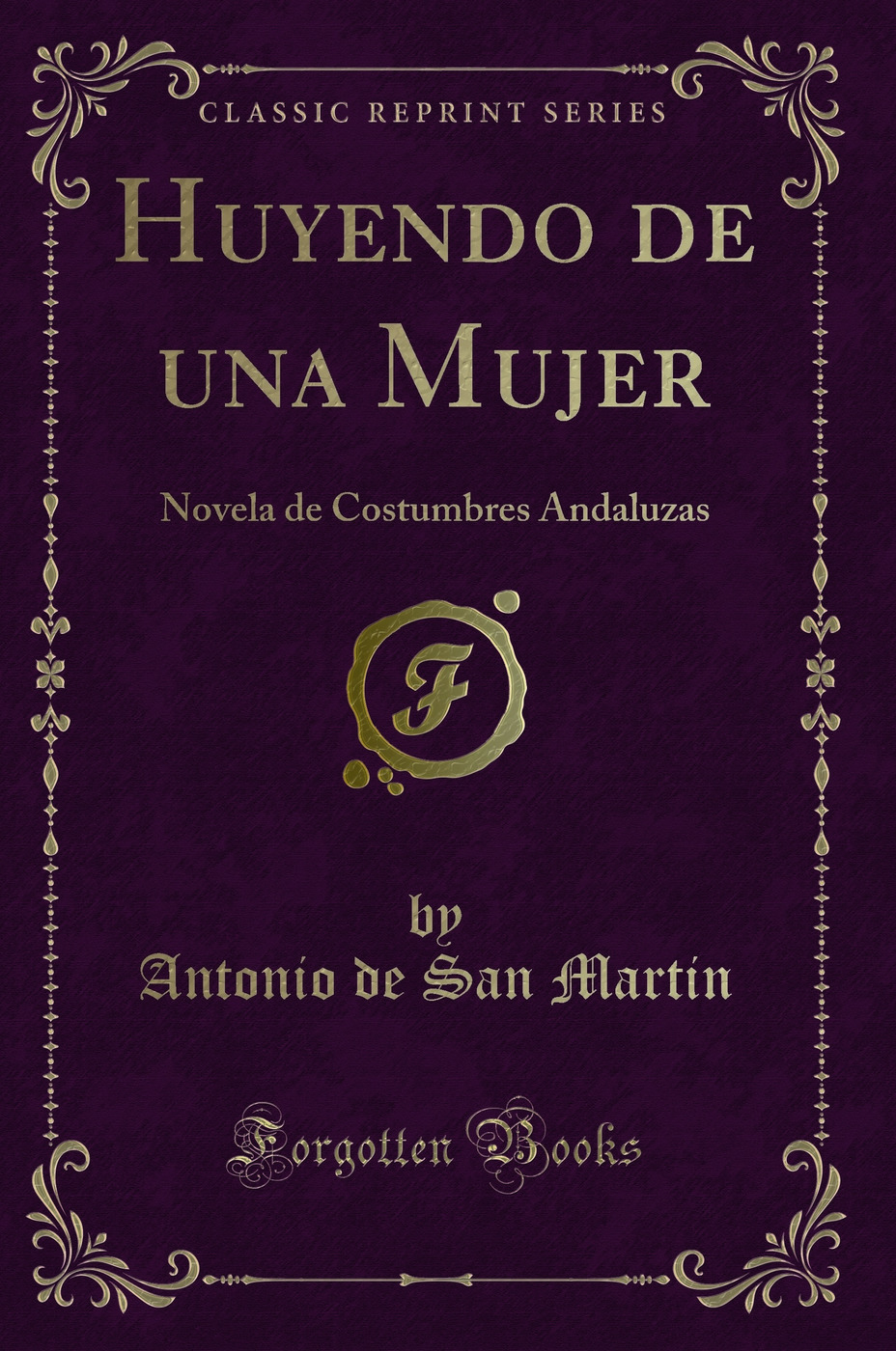 Huyendo de una Mujer: Novela de Costumbres Andaluzas (Classic Reprint)