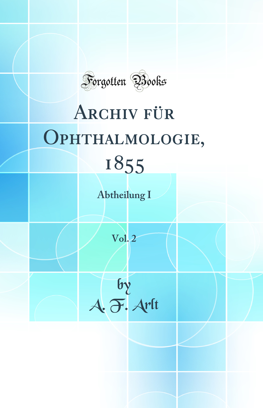 Archiv für Ophthalmologie, 1855, Vol. 2: Abtheilung I (Classic Reprint)