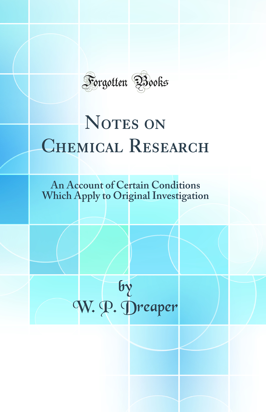 Notes on Chemical Research: An Account of Certain Conditions Which Apply to Original Investigation (Classic Reprint)