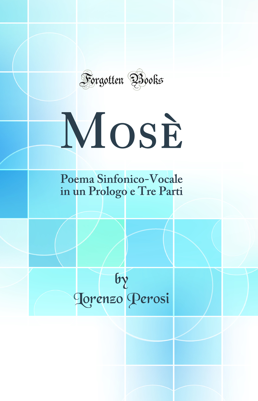 Mosè: Poema Sinfonico-Vocale in un Prologo e Tre Parti (Classic Reprint)