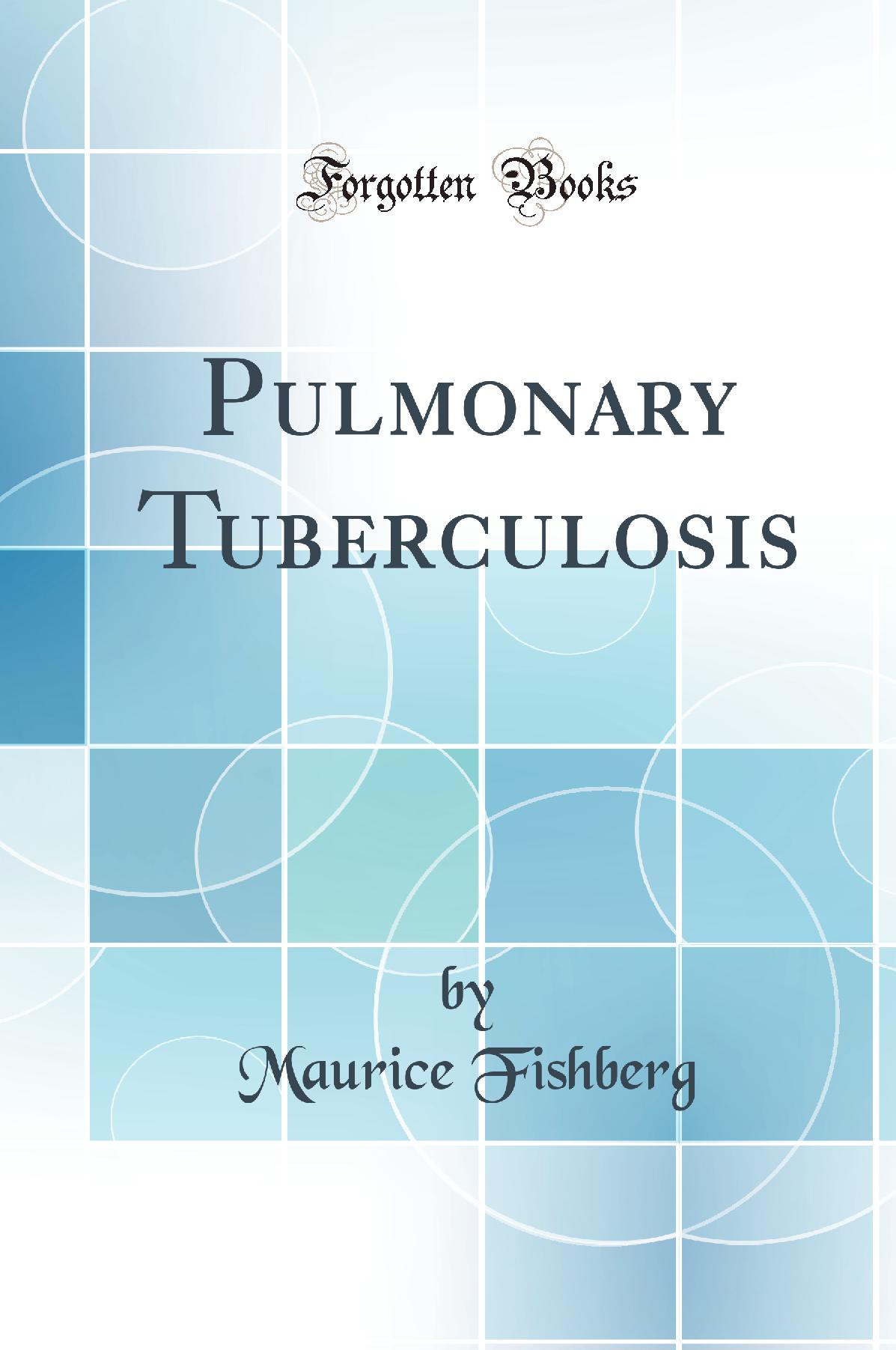 Pulmonary Tuberculosis (Classic Reprint)