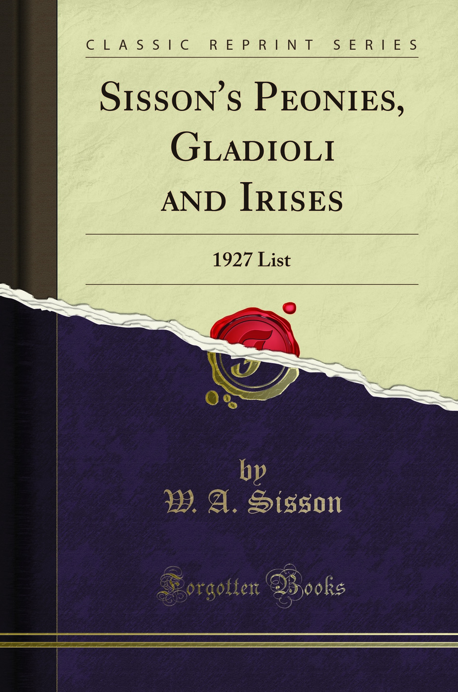 Sisson's Peonies, Gladioli and Irises: 1927 List (Classic Reprint)