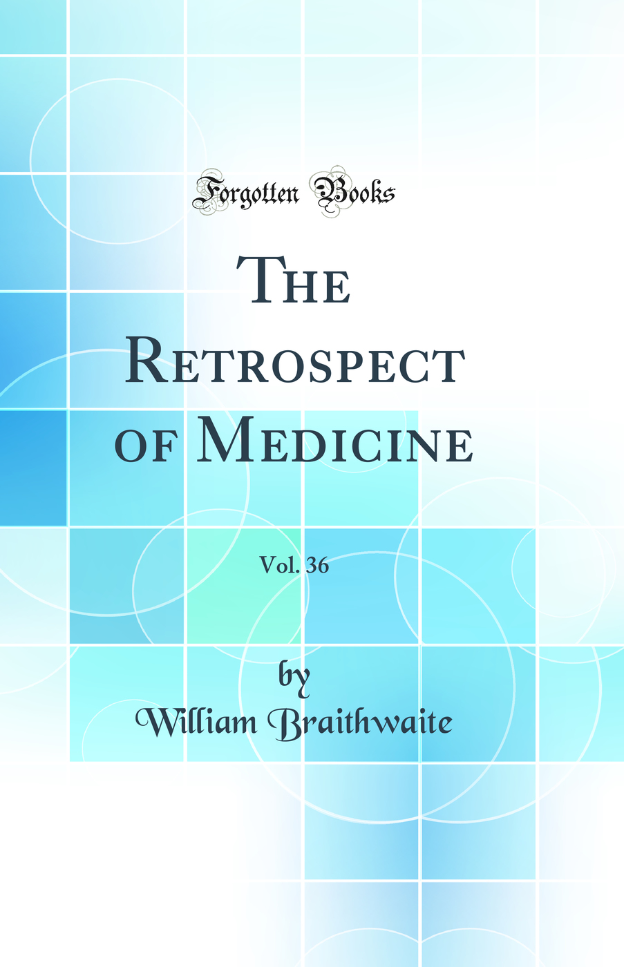 The Retrospect of Medicine, Vol. 36 (Classic Reprint)