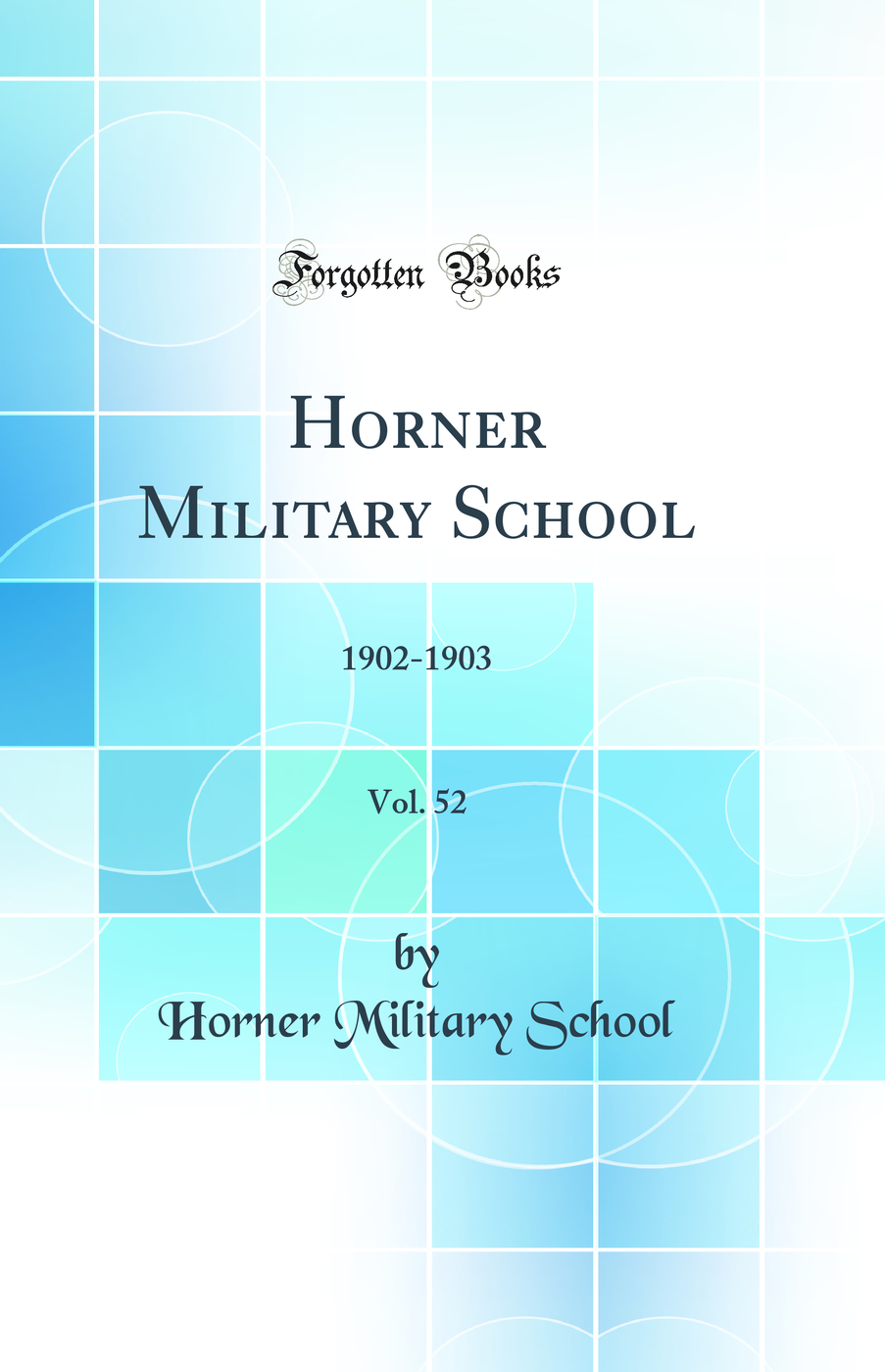 Horner Military School, Vol. 52: 1902-1903 (Classic Reprint)