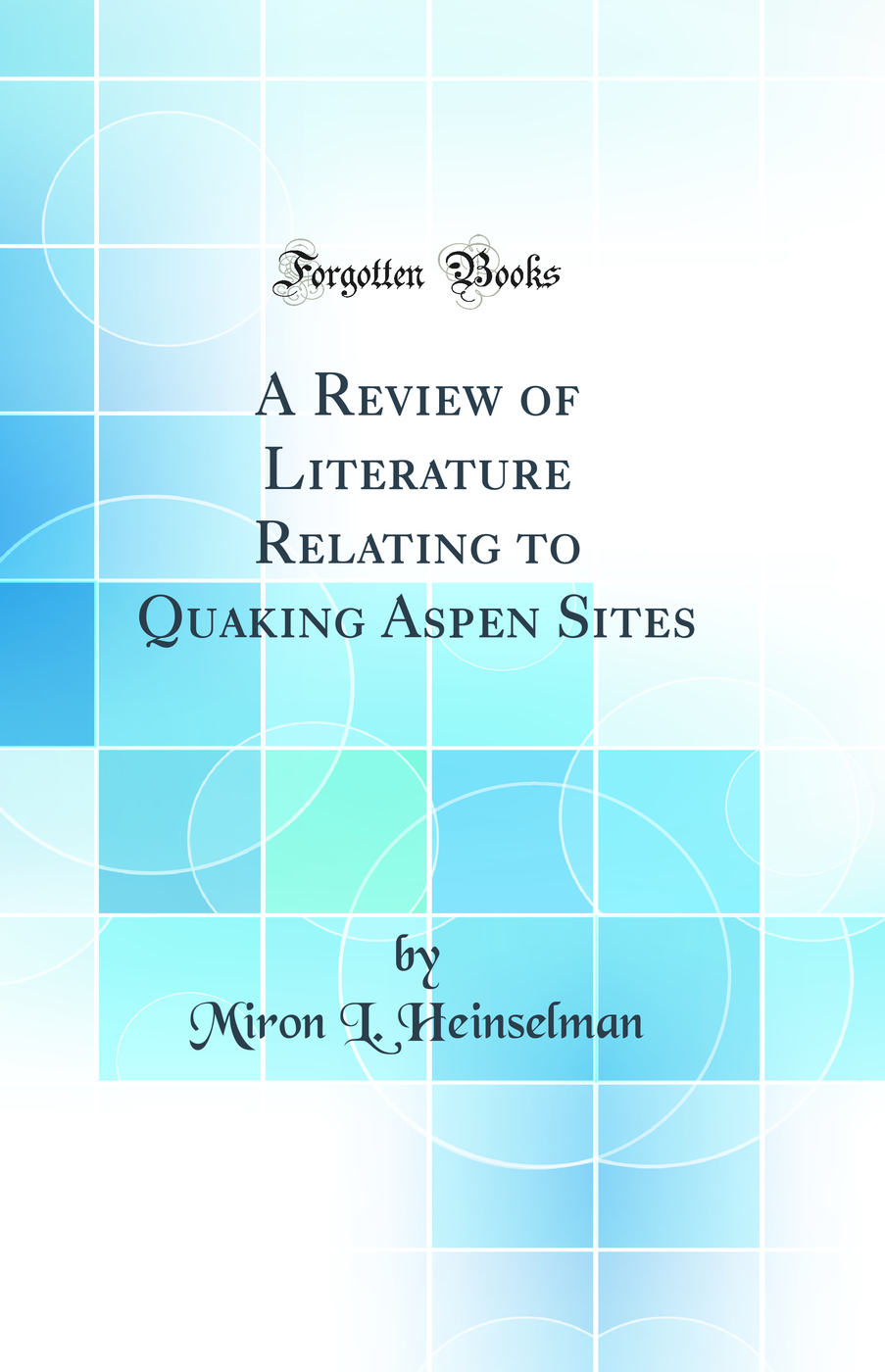 A Review of Literature Relating to Quaking Aspen Sites (Classic Reprint)