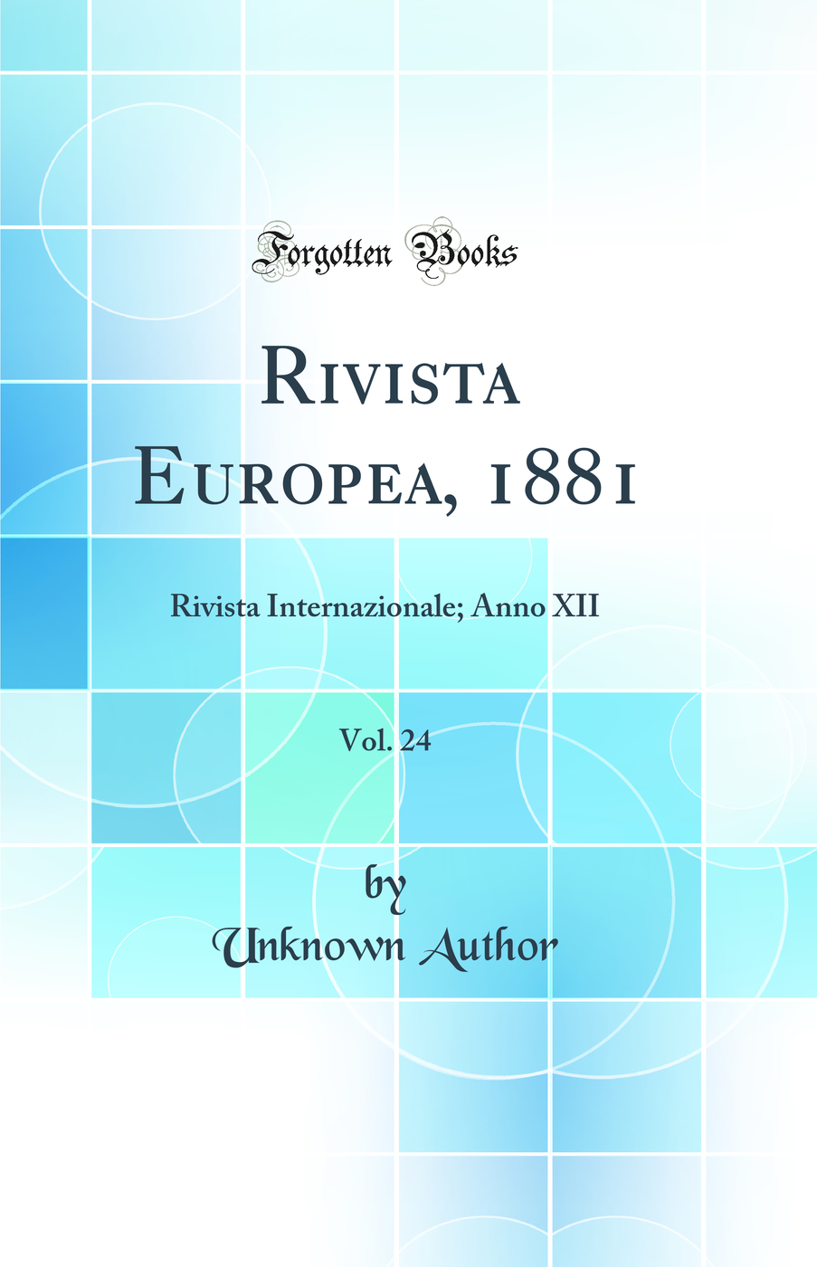 Rivista Europea, 1881, Vol. 24: Rivista Internazionale; Anno XII (Classic Reprint)