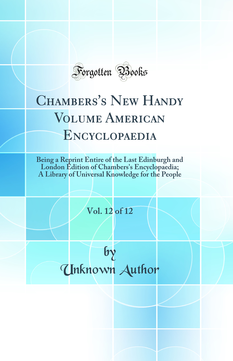 Chambers's New Handy Volume American Encyclopaedia, Vol. 12 of 12: Being a Reprint Entire of the Last Edinburgh and London Edition of Chambers's Encyclopaedia; A Library of Universal Knowledge for the People (Classic Reprint)
