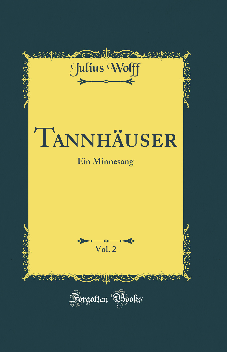 Tannhäuser, Vol. 2: Ein Minnesang (Classic Reprint)